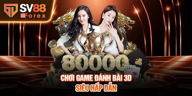 Chơi game đánh bài 3D siêu hấp dẫn 