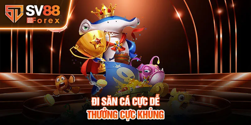 Đi săn cá cực dễ - thưởng cực khủng 